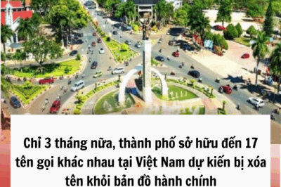 Chỉ 3 tháng nữa, thành phố sở hữu đến 17 tên gọi khác nhau tại Việt Nam dự kiến bị xóa tên khỏi bản đồ hành chính