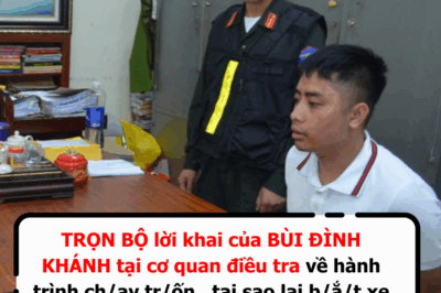 ĐÃ CÓ lời khai của BÙI ĐÌNH KHÁNH tại cơ quan điều tra về hành trình chạy tr/ốn qua các tỉnh